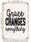 DECORATIVE METAL SIGN - Grace Changes Everything - Vintage Rusty Look